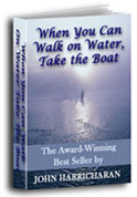 When You can Walk on Water, Take the Boat by John Harrichan